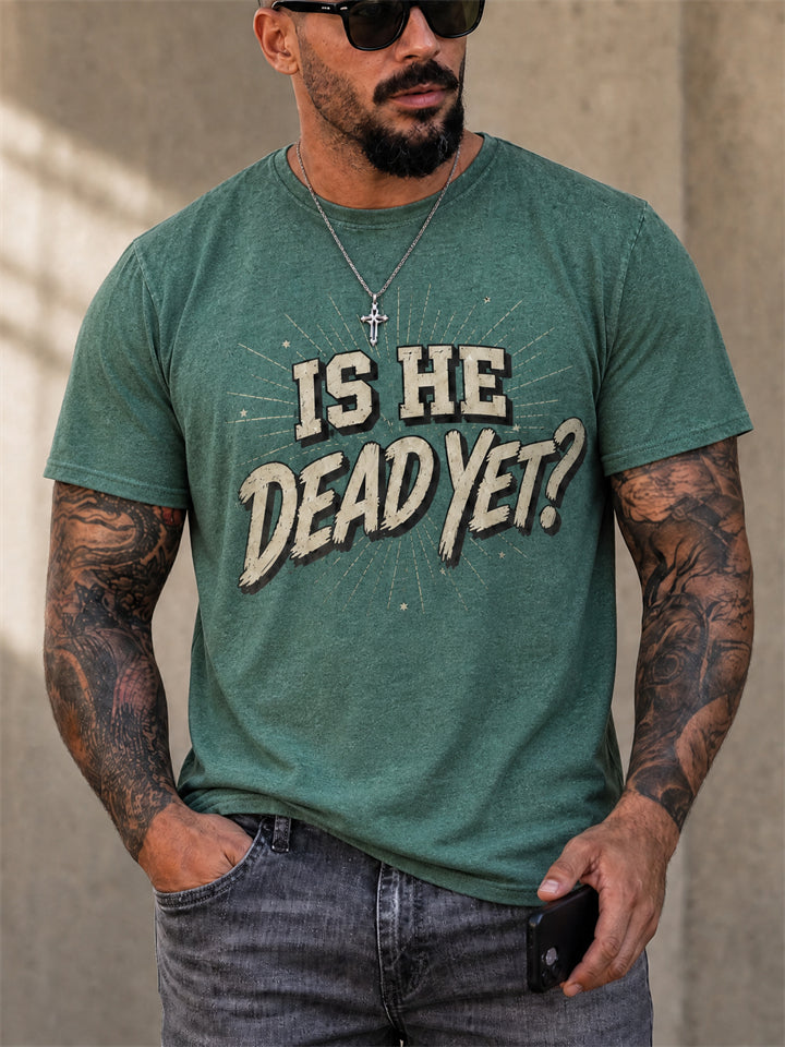 IS HE DEAD YET Vintage Graphic T-shirt