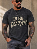 IS HE DEAD YET Vintage Graphic T-shirt