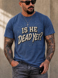 IS HE DEAD YET Vintage Graphic T-shirt
