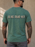 IS HE DEAD YET Vintage Graphic T-shirt