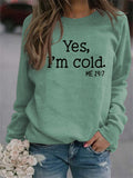 Women's Yes I'm Cold Print Round Neck Soft Comfy Sweatshirts