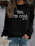 Women's Yes I'm Cold Print Round Neck Soft Comfy Sweatshirts