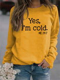 Women's Yes I'm Cold Print Round Neck Soft Comfy Sweatshirts