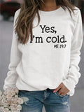 Women's Yes I'm Cold Print Round Neck Soft Comfy Sweatshirts